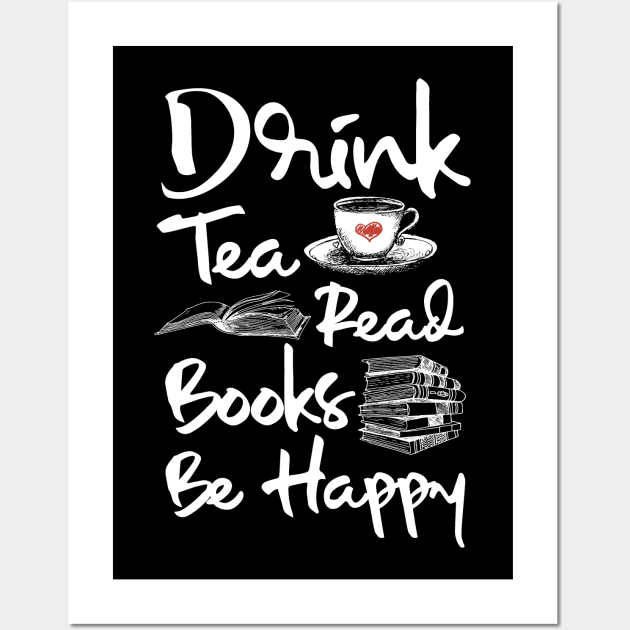 Drink Tea Read Books Be Happy Wall Art by PixelArt